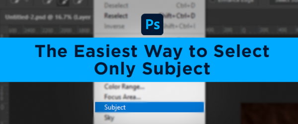 Photoshop Subject Selection Tool: The Easiest Way to Select Your Subject